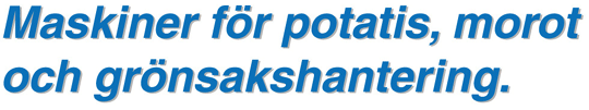maskiner f&ouml;r potatis, morot och gr&ouml;nsakshantering.